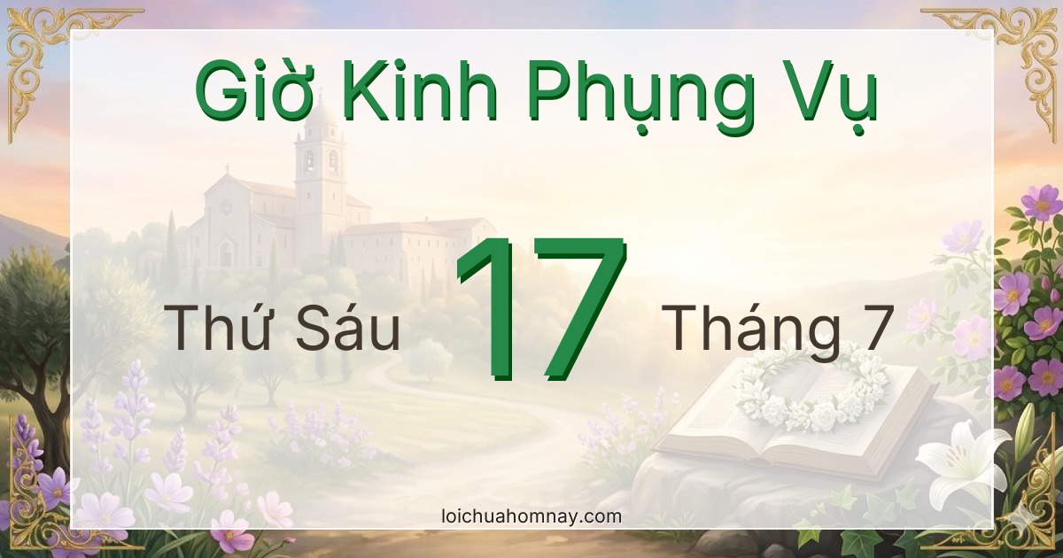 Giờ Kinh Phụng Vụ ngày 17/07/2026