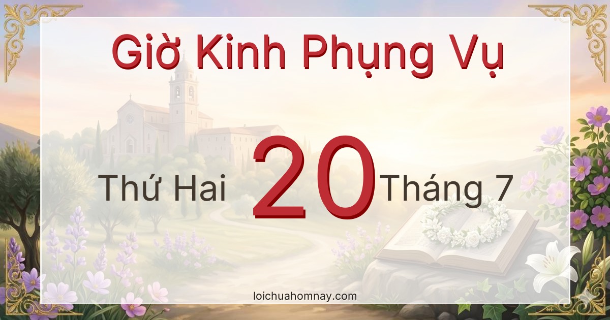 Giờ Kinh Phụng Vụ ngày 20/07/2026