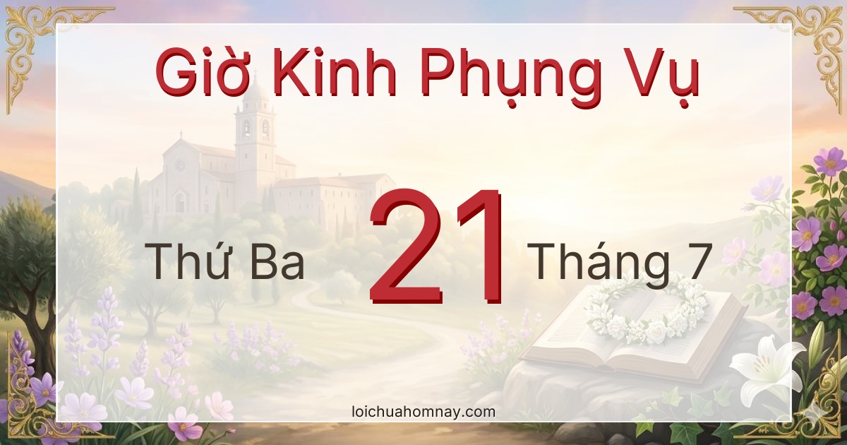 Giờ Kinh Phụng Vụ ngày 21/07/2026