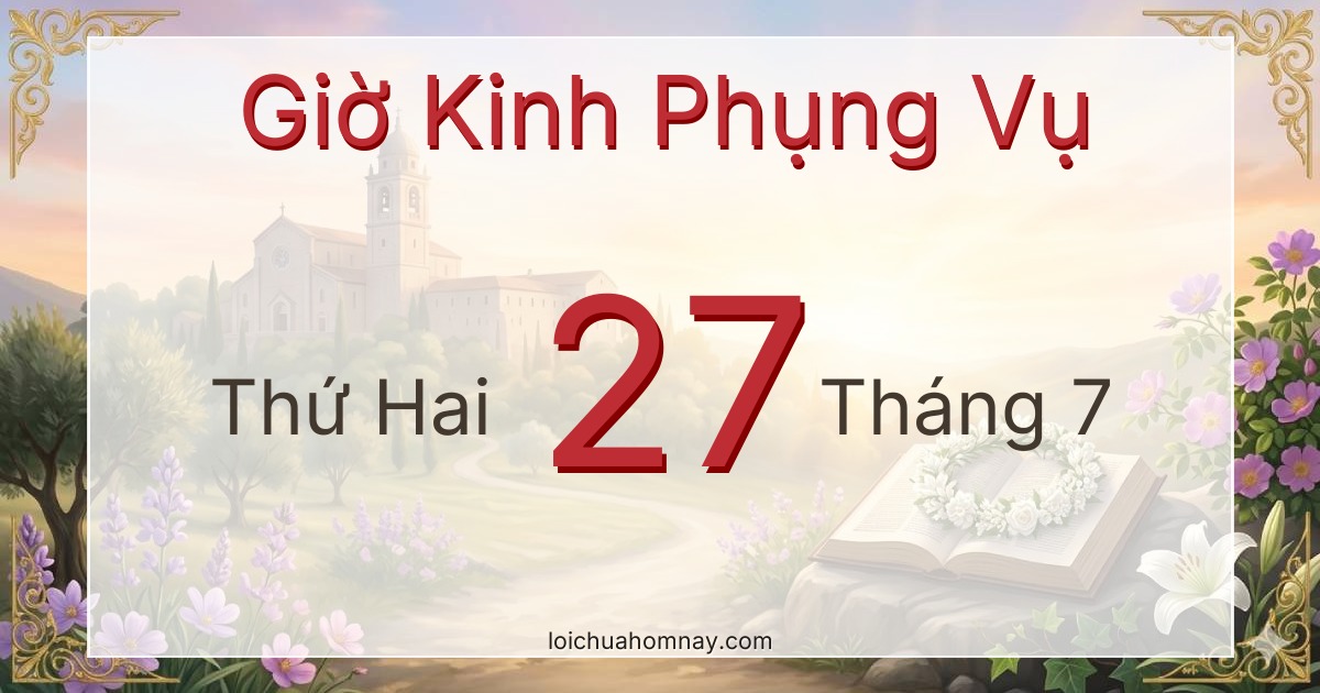 Giờ Kinh Phụng Vụ ngày 27/07/2026