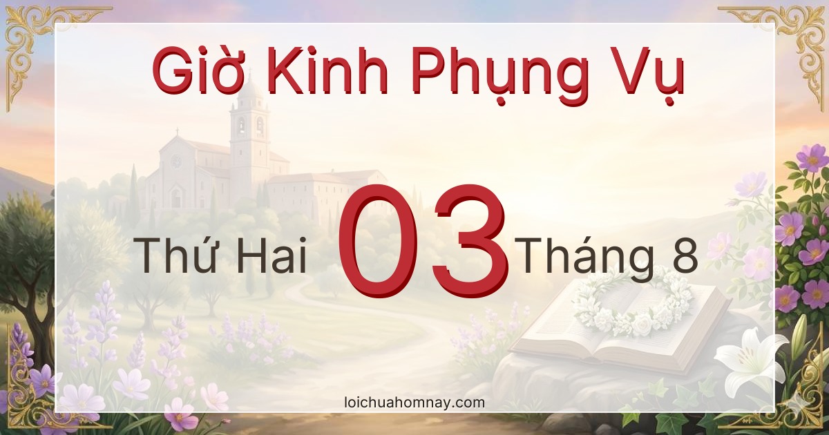 Giờ Kinh Phụng Vụ ngày 03/08/2026