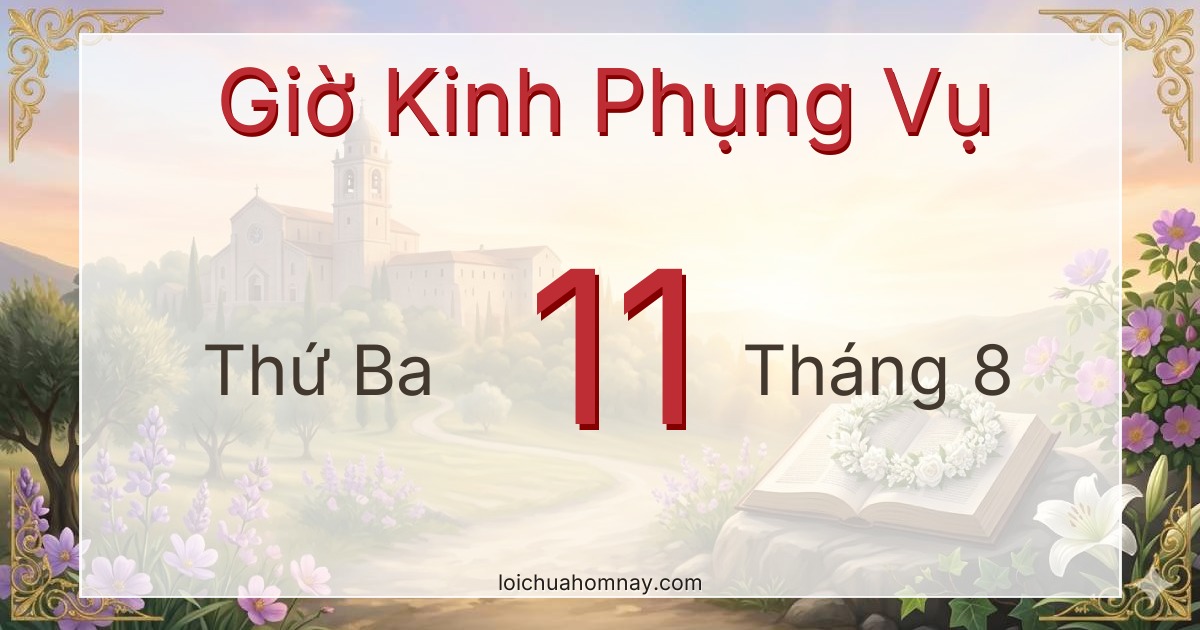 Giờ Kinh Phụng Vụ ngày 11/08/2026