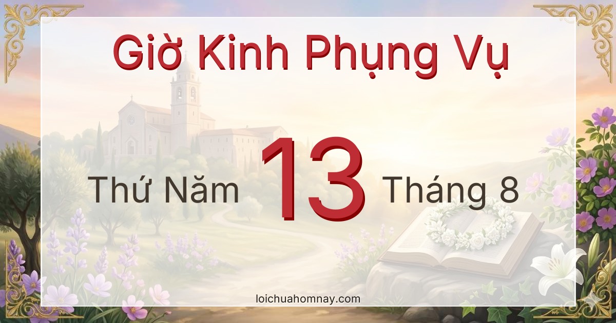 Giờ Kinh Phụng Vụ ngày 13/08/2026