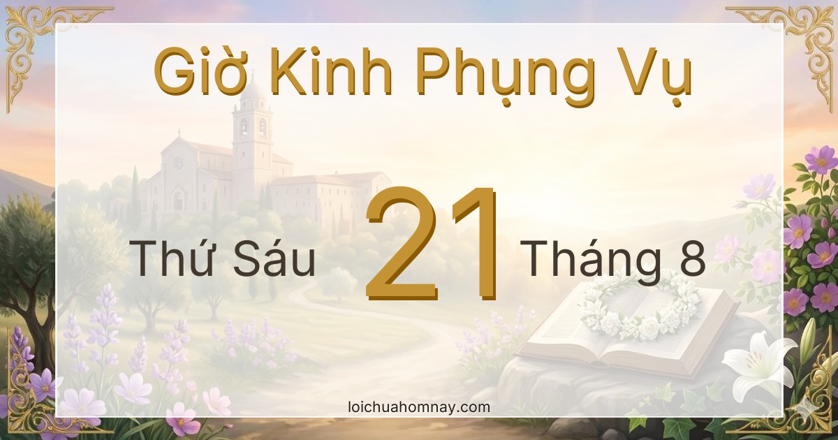 Giờ Kinh Phụng Vụ ngày 21/08/2026